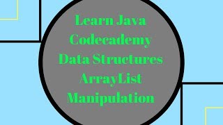 Codecademy Learn Java, ArrayList Manipulation, Data Structures