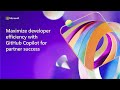 Maximize developer efficiency with GitHub Copilot for partner success | BRK158