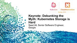 Keynote: Debunking the Myth: Kubernetes Storage is Hard - Saad Ali, Senior Software Engineer, Google