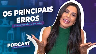 Os principais erros de português no dia a dia. Podcast #001