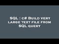SQL : c# Build very large text file from SQL query