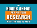 THE ROADS AHEAD FOR HIV CURE RESEARCH: WHAT YOU NEED TO KNOW