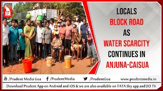 LOCALS BLOCK ROAD AS WATER SCARCITY CONTINUES IN ANJUNA-CAISUA