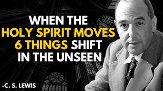 When the Holy Spirit Moves, 6 Things Shift in the Unseen | C.S. Lewis 2025