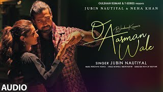 O Aasman Wale (Audio) Ft Jubin Nautiyal, Neha Khan | Rochak K, Manoj M, Navjit B | Bhushan K