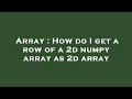 Array : How do I get a row of a 2d numpy array as 2d array