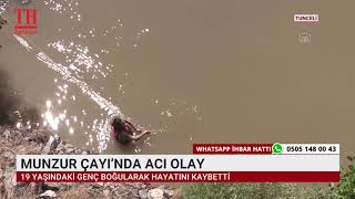 MUNZUR ÇAYI’NDA ACI OLAY