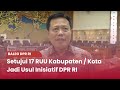 TVR 120 – Baleg DPR RI : Setujui 17 RUU Kabupaten / Kota Jadi Usul Inisiatif   DPR RI