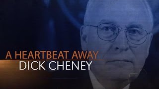 Dick Cheney - A Heartbeat Away