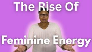 Take Advantage of the Rising of Feminine Energy