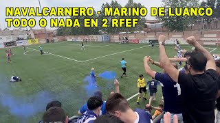 Partido a VIDA O MUERTE por la PERMANENCIA | NAVALCARNERO - MARINO DE LUANCO | 2 RFEF 🇪🇸