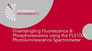 Part 1:  Disentangling Fluorescence \u0026 Phosphorescence using FLS1000 Photoluminescence Spectrometer