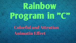 #creating a Rainbow program in 'C ' and colorful output using loops