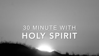 30 Minutes With Holy Spirit: Deep Prayer Music