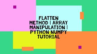 FLATTEN METHOD | ARRAY MANIPULATION | PYTHON NUMPY TUTORIAL