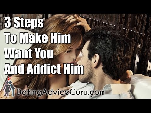 3 Steps To Make Him Want You and Addict Him 3 Steps To Make Him Want You and Addict Him