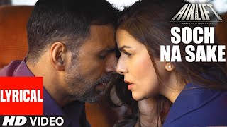 Soch Na Sake FULL VIDEO SONG _ AIRLIFT _ Akshay Kumar_ Nimrat Kaur _ Arijit Singh_ Tulsi Kumar