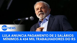 🔴SBT News na TV: Lula anuncia pagamento de salário mínimo para trabalhadores do RS