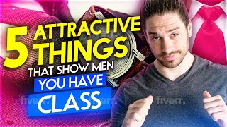 5 Attractive Things That Tell Men You Have Class | Mark Rosenfeld