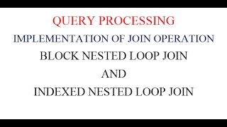BLOCK NESTED LOOP JOIN AND INDEXED NESTED LOOP JOIN