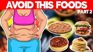 25 Foods You Must Avoid If You Want To Lose Weight [ PART 2 ]