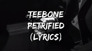 Teebone - Petrified (Lyrics)