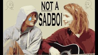 I'm Not A Sadboi (i'm just a boy who is sad)