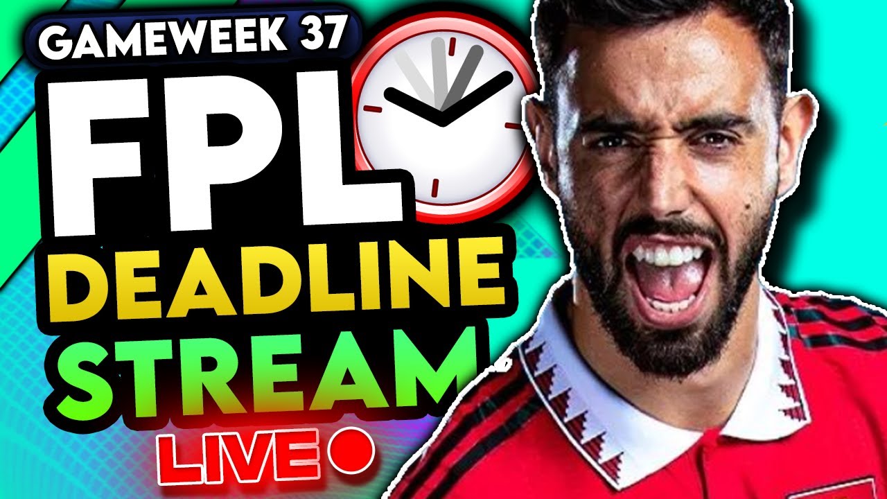 RANK 953 IN THE WORLD | FPL GAMEWEEK 37 DEADLINE STREAM | FANTASY ...