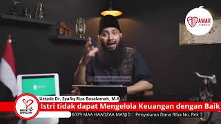 Istri tidak dapat Mengelola Keuangan dengan Baik - Ustadz Dr. Syafiq Riza Basalamah, M.A