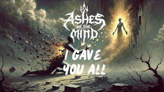 Ashes of the Mind - I Gave You All