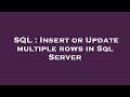 SQL : Insert or Update multiple rows in Sql Server