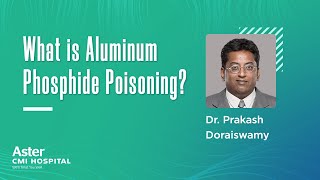 What is Aluminum Phosphide Poisoning? Dr Praksh Doraiswamy | Best Anesthesiologist - Aster CMI