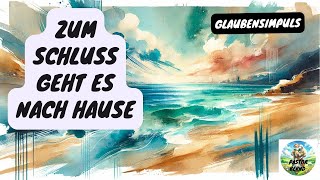 Zum Schluss geht es nach Hause - Glaubensimpuls - Pastor Bernd