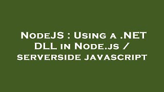 NodeJS : Using a .NET DLL in Node.js / serverside javascript