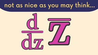 The complex derivative vs the complex conjugate.