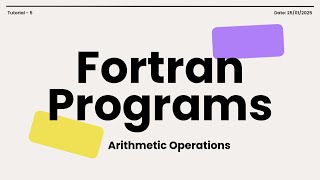 Fortran Programs Tutorial - 5: Arithmetic Operations