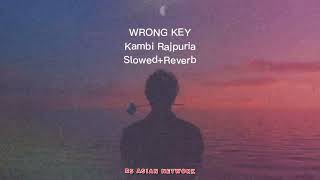 Wrong Key - Kambi Rajpuria - Slowed+Reverb