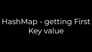 Java :HashMap - getting First Key value(5solution)