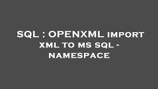 SQL : OPENXML import xml to ms sql - namespace