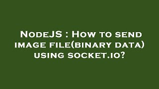 NodeJS : How to send image file(binary data) using socket.io?