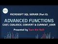 MS SQL Server Lessons: Advanced Functions (Cast, Coalesce, Convert & Current_User) | Team Not Null