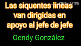 APOYO TOTAL AL JEFE DE JEFE OENDY GONZÁLEZ , ARRE CON LA QUÉ ARRE.