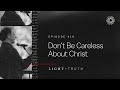 Don’t Be Careless About Christ