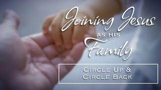 2023.10.29 Joining Jesus As His Family: Circle Up And Circle Back