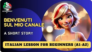 Learn Italian, Listen \u0026 Repeat: A short Story for Beginners - Benvenuti Sul Mio Canale.