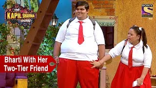 Bharti With Her Two-Tier Friend - The Kapil Sharma Show