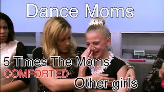 Dance Moms 5 Times The Moms Comforted Other Girls!