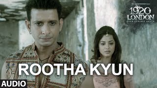 Rootha Kyun Full Song | 1920 LONDON | Sharman Joshi, Meera Chopra | Shaarib, Toshi | Mohit Chauhan