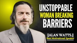 UNSTOPPABLE WOMAN BREAKING BARRIERS || POWERFUL SPEECH BY ALAN WATTS