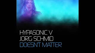 Hypasonic V Jorg Schmid - Doesnt Matter Radio Edit